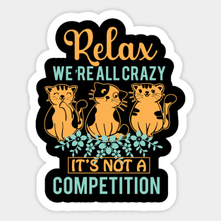 Relax We're All Crazy It's Not a competition Sticker